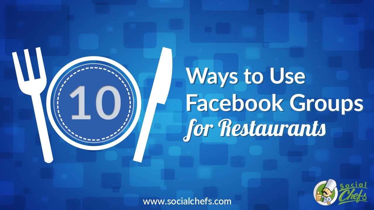 10 Ways To Use Facebook Groups For Restaurants Social Chefs Facebook Groups For Restaurants