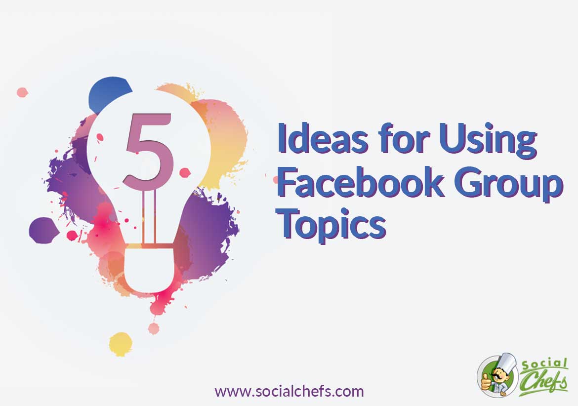5 Powerful Facebook Group Topic Strategies Social Chefs